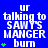 Blue background with white pixelated text reading 'ur talking to SAWT'S MANGER burn' and green plus signs, animated in a of six