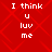 Red background with white pixelated text reading "I think u luv me" arranged in four identical vertical