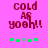 Pixelated text 'COLD AS YOEH!!' in maroon on bright pink background with green and gray star-like symbols below.