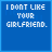 Blue background with white pixelated text forming a sequence of phrases about disliking someone's girlfriend and suggesting they need a new one.