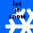 Blue background with four white snowflakes and dark blue text reading 'let it snow' in two above each snowflake