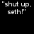 "shut up, seth!" text appears above "breaking down" and date 8-2-08 on black background with gray rectangle containing "shutting".