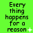 Green background with repeated text 'Every thing happens for a reason' and changing symbols next to the text.