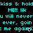 Cyan text on black background repeats 'kiss & holdkiss & holdkiss & hold ME!! lik you will neveru will neveru will never ever, goin ever, goin ever, goin me again< me again< me again<', with white heart symbols replacing 'me' in some lines.