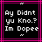 Pixelated text in white on black background with pink border, reading "Ay Didnt yu Kno? Im Dopee" inside double quotes.