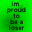 Green background with black text reading 'im proud to be a loser' in four identical arranged in a