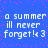 Blue background with pink pixel dots and repeated white text reading 'a summer i'll never forget! <3' in two