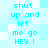 Pixelated cyan text on a light blue and white checkered background, repeating 'shut up and let me go HEY!' in two vertical