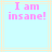 Light blue background with peach lines and pink pixelated text reading "I am insane!" in two identical