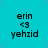 Cyan background with pink dots, repeated text 'erin <3 yehzid' in black pixelated font across three