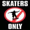 Black background with white text "SKATERS" at top and "ONLY" at bottom, surrounding a red and white circular symbol containing a black silhouette of a skateboarder.