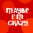 Red background with orange circular shapes and white text reading "MAYBE I'M CRAZY" in pixelated font.