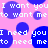 Pixelated text repeats 'I want you to want me' and 'I need you to need me' over pink background with blue circles.
