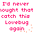 Pixelated pink text repeats 'I'd never thought that catch this Lovebug again' across white background with orange dot accents, animated in two identical side-by-side