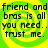 Four identical of pixelated text on a green and yellow spiral background, each reading "friend and bros is all you need. trust me."