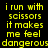 Yellow pixelated text on black background with white highlight boxes over specific lines, repeating the phrase "i run with scissors it makes me feel dangerous" in a