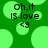 Green background with light green circles, black text reading 'Oh,it is love' and '<3', no visible motion changes.