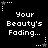Pixelated text 'Your Beauty's Fading...' repeated across a black background with white stars and dotted lines in corners.
