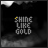 Animated sequence showing 'SHINE LIKE GOLD' text with yellow highlight shifting across letters against dark cloudy background.