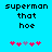 Pixelated text 'superman that hoe' on cyan background with pink and purple asterisk-like symbols below.