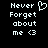 Pixelated text reads 'Never Forget about me <3' with a heart symbol replacing the word 'love', displayed on black background.