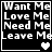 Black background with white text listing 'Want Me Love Me Need Me Leave Me' in four , accompanied by pixelated heart symbols that change across frames