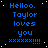 Blue pixelated text on black background with white dots, repeating 'Hello. Taylor loves you' and 'xxxxxxxxxx' in a pattern