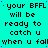 Static cyan background with repeated black pixelated text reading 'your BFFL will be ready to catch u when u fall' in a pattern