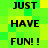 Green and yellow pixelated background with black text repeating 'JUST HAVE FUN! !' in two