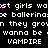 Pixelated text repeats 'wast girls', 'ballerina', 'they grow', 'wanna be', and 'VAMPIRE' with purple stars on black background.