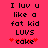 Pixelated text on bright pink background reads "I luv u like a fat kid LUVS cake" with red star-like symbols flanking the word "cake", displayed in two identical side-by-side