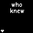 Black background with white pixelated text 'who knew' and star symbols in varying quantities