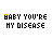 Pixelated text 'BABY YOU'RE MY DISEASE' in black with green and yellow color shifts across on a white background