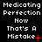 Black background with white pixelated text reading "Medicating Perfection How That's A Mistake" and red symbols changing across three