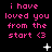 Pink text on black background reads "i have loved you from the start <3" with white star and dot animations.