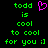 Green pixelated text on black background reads 'todd is cool to cool for you :]' with a pink heart symbol replacing the 'o' in 'cool' on the left side.