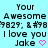 Pixelated text on light blue background with two identical mirrored sections, each containing 'Your Awesome', a symbol sequence, 'I love you', and 'Jake' followed by pink heart.