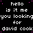 Black background with white pixelated text repeating 'hello is it me you looking for david cook' and scattered pink dots, right side has a solid gray rectangle.