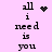 Pixelated text 'all i need is you' on light pink background with animated heart and dot patterns.