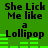 Green background with black text reading "She Lick Me like a Lollipop" in pixelated font, repeated twice horizontally and vertically.