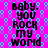 Pixelated text repeats 'Baby. you rock my world' on a bright pink background with cyan and purple geometric patterns.