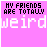 A 3x3 contact sheet of animated frames showing a pixel art icon with pink background and text "MY FRIENDS ARE TOTALLY weird BUT I LOVE THEM" in black and white pixelated font, some frames featuring small stars.