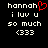 Pixelated text on black background with red heart symbol replacing 'o' in 'hannah', displaying 'i luv u so much (333)' below.