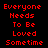A 4-frame animated contact sheet showing red pixelated text repeating 'Everyone Needs To Be Loved Sometime' on a black background, with each frame displaying the same static text layout.