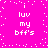Bright pink background with white pixelated text reading "i luv my bff's" arranged in a pattern, surrounded by scattered white dots