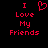 Red pixelated text on black background reads 'I Love My Friends' with a heart symbol replacing the word 'Love'.
