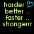 Pixelated green text on black background with blue heart symbol; text reads harder, better, faster, stronger with ellipses and repeated 'strongerrr' in two