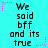Cyan background with black text reading "We said bff and its true" repeated three times in a , surrounded by pink and purple star-shaped pixel decorations