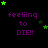 Purple text reading 'feeling to DIE!!' with green stars on a black background, arranged in a pattern
