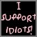 Static pixel art displays pink text on black background reading "I support idiots!" with a period.
